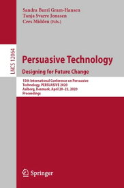 Persuasive Technology. Designing for Future Change 15th International Conference on Persuasive Technology, PERSUASIVE 2020, Aalborg, Denmark, April 20?23, 2020, Proceedings【電子書籍】