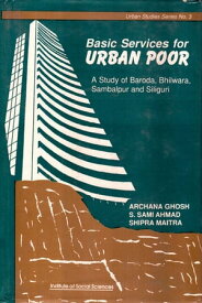 Basic Services for Urban Poor A Study of Baroda, Bhilwara, Sambalpur and Siliguri【電子書籍】[ Archana Ghosh ]