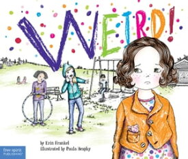 Weird! A Story About Dealing with Bullying in Schools【電子書籍】[ Erin Frankel ]