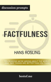Factfulness: Ten Reasons We're Wrong About the World--and Why Things Are Better Than You Think: Discussion Prompts【電子書籍】[ bestof.me ]