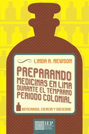 Preparando medicinas en Lima durante el temprano periodo colonial【電子書籍】[ Linda A. Newson ]