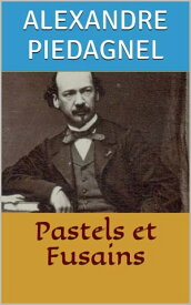 Pastels et Fusains【電子書籍】[ Alexandre Piedagnel ]