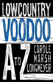 Lowcountry Voodoo A to Z【電子書籍】[ Carole Marsh Longmeyer ]