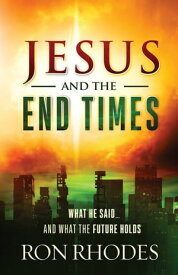 Jesus and the End Times What He Said...and What the Future Holds【電子書籍】[ Ron Rhodes ]