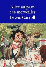Alice au pays des merveilles -【電子書籍】[ Lewis Carroll ]
