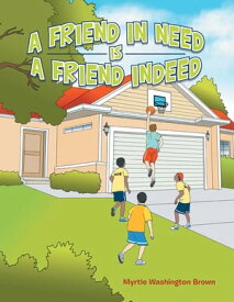 A Friend in Need Is a Friend Indeed【電子書籍】[ Myrtle Washington Brown ]