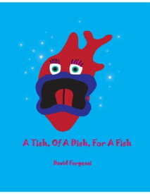 A Tish, Of A Dish, For A Fish【電子書籍】[ David Forgensi ]