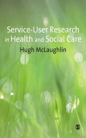 Service-User Research in Health and Social Care【電子書籍】[ Hugh McLaughlin ]