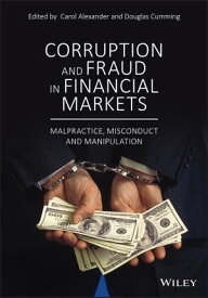 Corruption and Fraud in Financial Markets Malpractice, Misconduct and Manipulation【電子書籍】