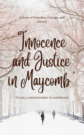 Innocence and Justice in Maycomb A Story of Prejudice, Courage, and Growth【電子書籍】[ Oluwasegun Oyedola ]