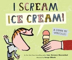 I Scream! Ice Cream! A Book of Wordles【電子書籍】[ Amy Krouse Rosenthal ]