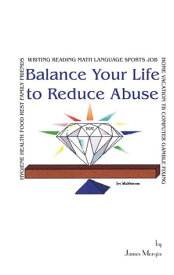 Balance Your Life to Reduce Abuse【電子書籍】[ James Morgia ]
