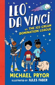 Leo da Vinci vs The Ice-cream Domination League【電子書籍】[ Michael Pryor ]