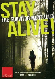 Stay Alive - The Survivor Mentality eShort Learn how to control fear in situations by using the survival mindset.【電子書籍】[ John McCann ]
