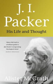 J. I. Packer His life and thought【電子書籍】[ Dr Alister E McGrath ]