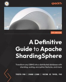 A Definitive Guide to Apache ShardingSphere Transform any DBMS into a distributed database with sharding, scaling, encryption features, and more【電子書籍】[ Zhang Liang ]