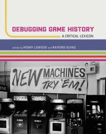 Debugging Game History A Critical Lexicon【電子書籍】