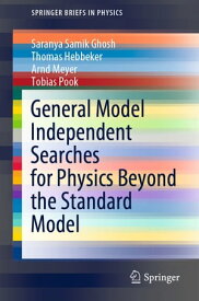 General Model Independent Searches for Physics Beyond the Standard Model【電子書籍】[ Saranya Samik Ghosh ]
