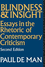 Blindness and Insight Essays in the Rhetoric of Contemporary Criticism【電子書籍】[ Paul de Man ]