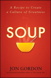 Soup A Recipe to Create a Culture of Greatness【電子書籍】[ Jon Gordon ]