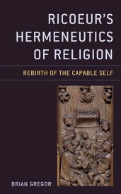 Ricoeur's Hermeneutics of Religion Rebirth of the Capable Self【電子書籍】[ Brian Gregor ]