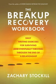 The Breakup Recovery Workbook: Daily Writing Exercises for Surviving (And Eventually Thriving) Through the End of a Relationship【電子書籍】[ Zachary Stockill ]