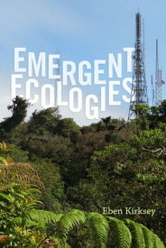 Emergent Ecologies【電子書籍】[ Eben Kirksey ]