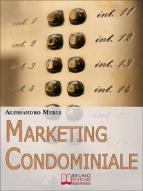 Marketing Condominiale. Come Acquisire Nuovi Condomini e Triplicare il Fatturato della Tua Attivit? di Gestione (Ebook italiano - Anteprima Gratis) Come Acquisire Nuovi Condomini e Triplicare il Fatturato della Tua Attivit? di Gestione【電子書籍】