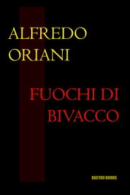 Fuochi di bivacco【電子書籍】[ Alfredo Oriani ]