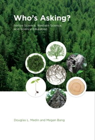 Who's Asking? Native Science, Western Science, and Science Education【電子書籍】[ Douglas L. Medin ]