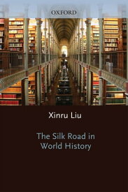 The Silk Road in World History【電子書籍】[ Xinru Liu ]