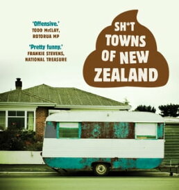 Sh*t Towns of New Zealand【電子書籍】[ Allen & Unwin ]