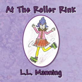 At the Roller Rink【電子書籍】[ L.L. Manning ]