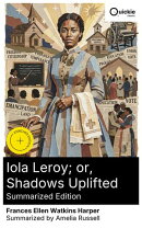 Iola Leroy; or, Shadows Uplifted (Summarized Edition)