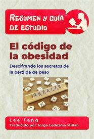 Resumen Y Gu?a De Estudio - El C?digo De La Obesidad: Descifrando Los Secretos De La P?rdida De Peso【電子書籍】[ Lee Tang ]