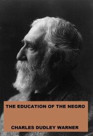 The Education of the Negro【電子書籍】[ Charles Dudley Warner ]