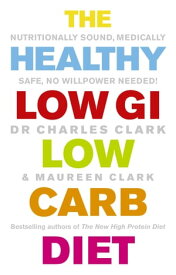 The Healthy Low GI Low Carb Diet Nutritionally Sound, Medically Safe, No Willpower Needed!【電子書籍】[ Maureen Clark ]