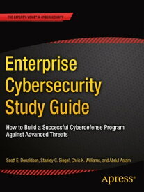 Enterprise Cybersecurity Study Guide How to Build a Successful Cyberdefense Program Against Advanced Threats【電子書籍】[ Scott E. Donaldson ]
