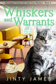 Whiskers and Warrants A Norwegian Forest Cat Cafe Cozy Mystery, #3【電子書籍】[ Jinty James ]