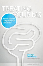 Treating Your MS A User’s Guide to Multiple Sclerosis Medications【電子書籍】[ Steven Manners ]
