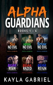 Alpha Guardians Books 1-6【電子書籍】[ Kayla Gabriel ]