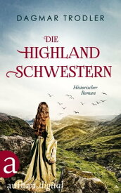 Die Highland Schwestern Historischer Roman【電子書籍】[ Dagmar Trodler ]