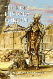 The King History Forgot Makikele, the 19th-Century Legend of Phalaborwa, South Africa【電子書籍】[ Robert T.K. Scully ]
