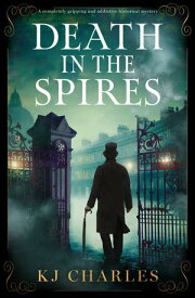 Death in the Spires A completely gripping and addictive historical mystery【電子書籍】[ KJ Charles ]