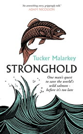 Stronghold One man's quest to save the world's wild salmon - before it's too late【電子書籍】[ Tucker Malarkey ]