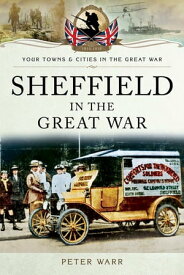 Sheffield in the Great War【電子書籍】[ Peter Warr ]