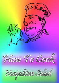 How To Cook Neapolitan Salad【電子書籍】[ Cook & Book ]