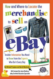 How and Where to Locate the Merchandise to Sell on eBay Insider Information You Need to Know from the Experts Who Do It Every Day【電子書籍】[ Dan W. Blacharski ]