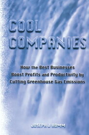 Cool Companies How the Best Businesses Boost Profits and Productivity by Cutting Greenhouse Gas Emmissions【電子書籍】[ Joseph J. Romm ]