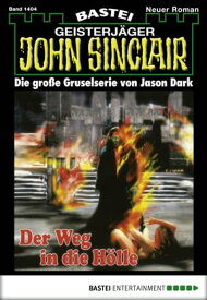 John Sinclair 1404 Der Weg in die H?lle (2. Teil)【電子書籍】[ Jason Dark ]